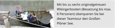 Mit bis zu sechs originalgetreuen  Wikingerbooten (Besatzung bis max. 8 Personen) überqueren Sie bei  dieser Teamtour den Großen  Plöner See.